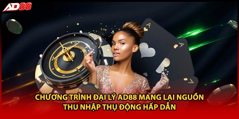 Chương trình đại lý AD88 mang lại nguồn thu nhập thụ động hấp dẫn