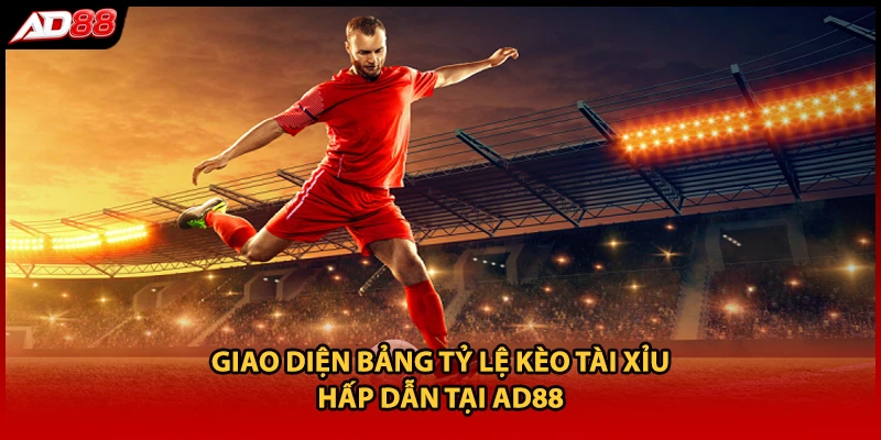 Giao diện bảng tỷ lệ kèo tài xỉu hấp dẫn tại AD88
