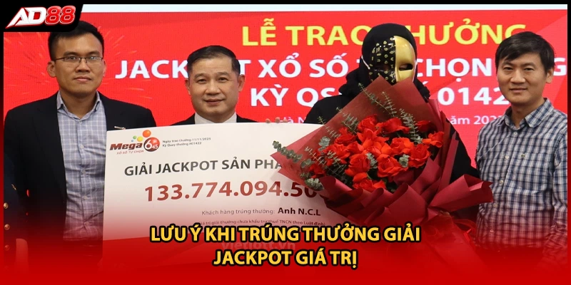 Lưu ý khi trúng thưởng giải Jackpot giá trị