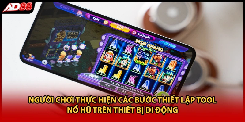Người chơi thực hiện các bước thiết lập tool nổ hũ trên thiết bị di động
